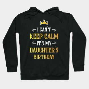 I can`t keep calm it`s my daughter`s birthday Hoodie